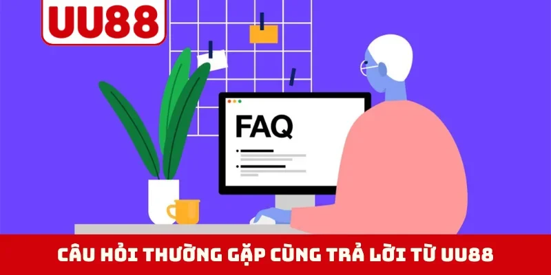 Câu hỏi thường gặp cùng trả lời từ UU88